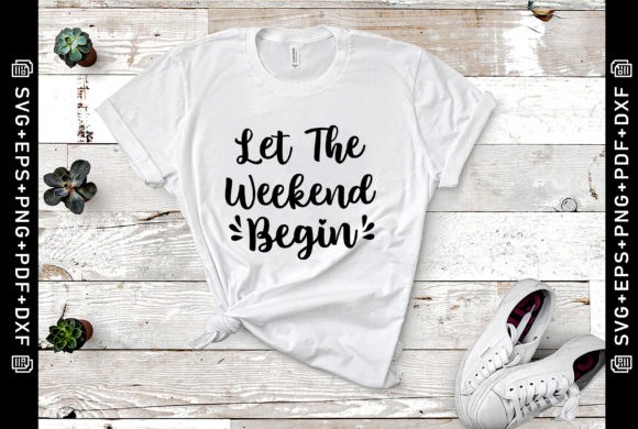Let the Weekend Begin SVG